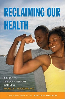 Reclaiming Our Health: A Guide to African American Wellness (Yale University Press Health & Wellness)