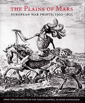 The Plains of Mars: European War Prints, 1500-1825, from the Collection of the Sarah Campbell Blaffer Foundation