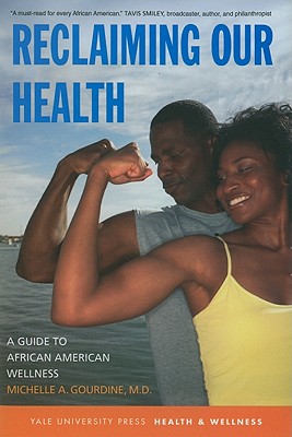 Reclaiming Our Health: A Guide to African American Wellness (Yale University Press Health & Wellness)