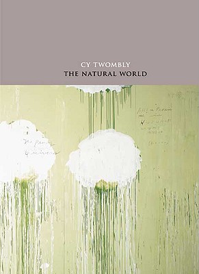 Cy Twombly: The Natural World: Selected Works, 2000-2007 (Art Institute of Chicago)