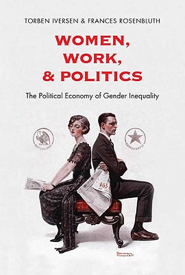 Women, Work, and Politics: The Political Economy of Gender Inequality (The Institution for Social and Policy Studies)