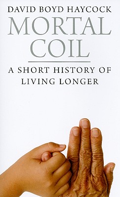 Mortal Coil: A Short History of Living Longer