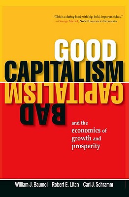 Good Capitalism, Bad Capitalism, and the Economics of Growth and Prosperity