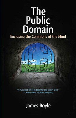 The Public Domain: Enclosing the Commons of the Mind