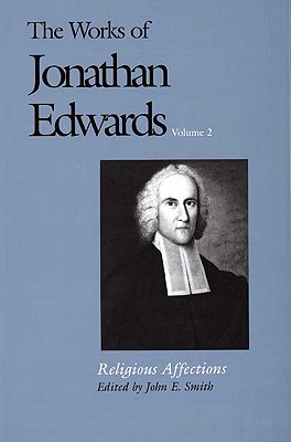 The Works of Jonathan Edwards, Vol. 2: Volume 2: Religious Affections (The Works of Jonathan Edwards Series)