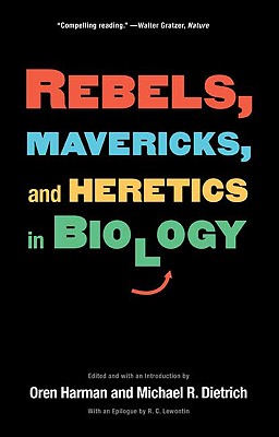 Rebels, Mavericks, and Heretics in Biology