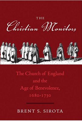 The Christian Monitors: The Church of England and the Age of Benevolence, 1680-1730 (The Lewis Walpole Series in Eighteenth-Century Culture and History)