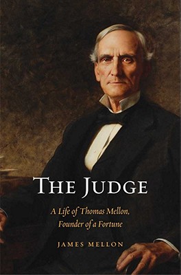 Image for The Judge: A Life of Thomas Mellon, Founder of a Fortune