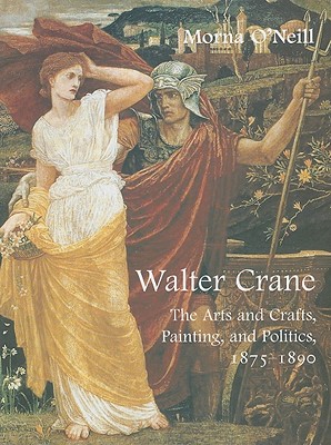 Walter Crane: The Arts and Crafts, Painting, and Politics