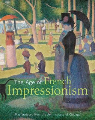 The Age of French Impressionism: Masterpieces from the Art Institute of Chicago