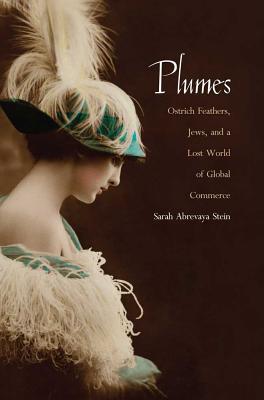 PlumesL Ostrick Feathers, Jews, and a Lost World of Global Commerce