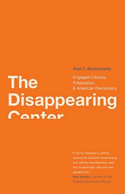 The Disappearing Center: Engaged Citizens, Polarization, and American Democracy