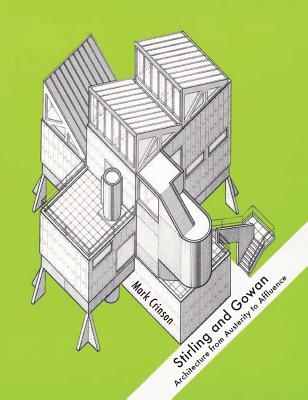 Stirling and Gowan: Architecture from Austerity to Affluence (Paul Mellon Centre for Studies in British Art)
