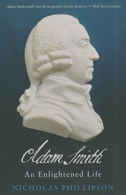 Adam Smith: An Enlightened Life (The Lewis Walpole Series in Eighteenth-Century Culture and History)