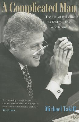 A Complicated Man: The Life of Bill Clinton as Told by Those Who Know Him