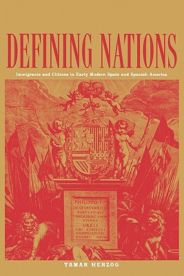 Defining Nations: Immigrants and Citizens in Early Modern Spain and Spanish America