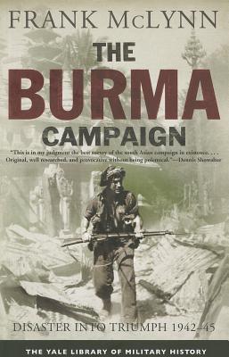 The Burma Campaign: Disaster into Triumph, 1942-45 (Yale Library of Military History)
