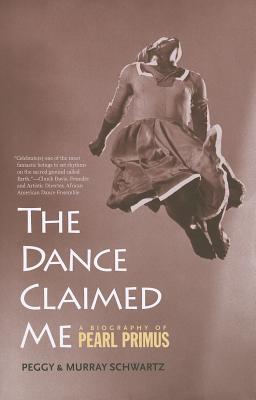 The Dance Claimed Me: A Biography of Pearl Primus