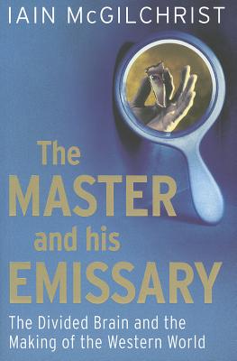 The Master and his Emissary; The divided brain and the making of the western world.