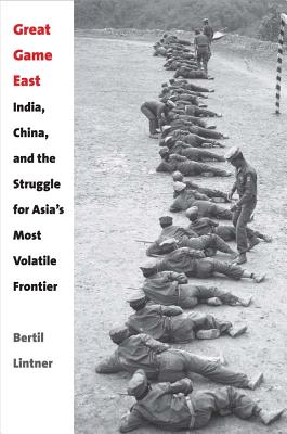 Great Game East: India, China, and the Struggle for Asias Most Volatile Frontier