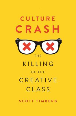Culture Crash: The Killing of the Creative Class