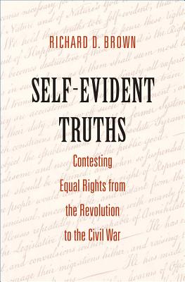 Self-Evident Truths: Contesting Equal Rights from the Revolution to the Civil War