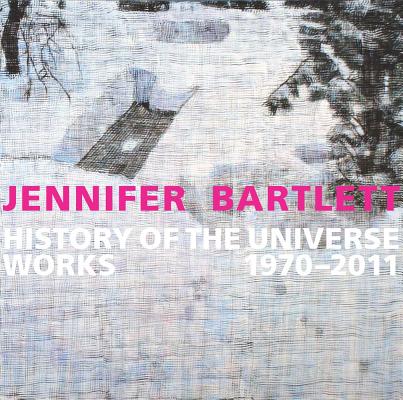 Image for Jennifer Bartlett: History of the Universe: Works 1970?2011