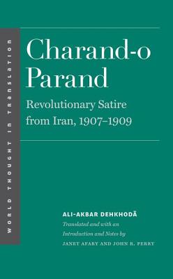 Charand-o Parand: Revolutionary Satire from Iran, 1907-1909 (World Thought in Translation)