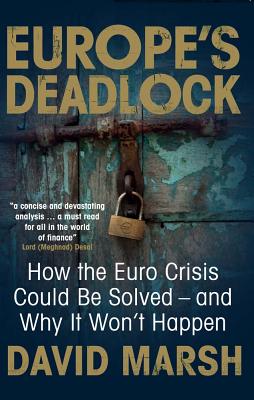 Europe's Deadlock: How the Euro Crisis Could Be Solved And Why It Wont Happen