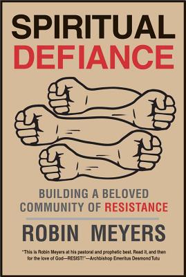 Spiritual Defiance: Building a Beloved Community of Resistance