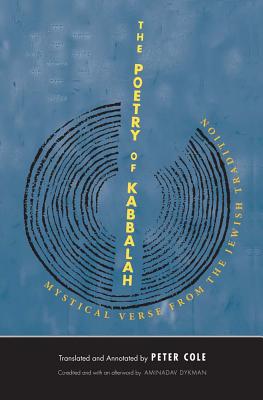 The Poetry of Kabbalah: Mystical Verse from the Jewish Tradition (The Margellos World Republic of Letters)