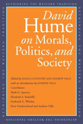 David Hume on Morals, Politics, and Society (Rethinking the Western Tradition)