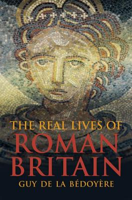 Image for The Real Lives of Roman Britain