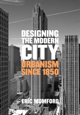 Designing the Modern City: Urbanism Since 1850