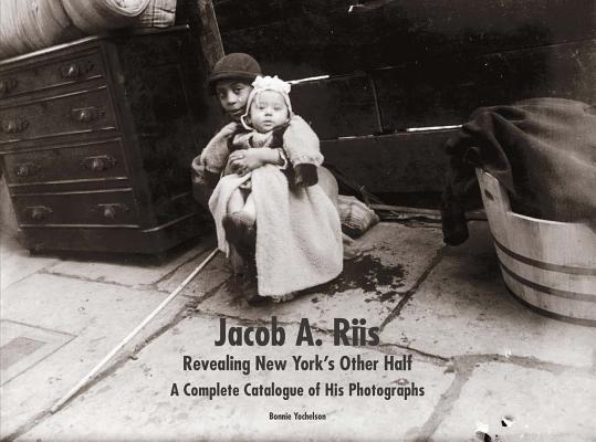 Image for Jacob A. Riis: Revealing New York's Other Half: A Complete Catalogue of His Photographs
