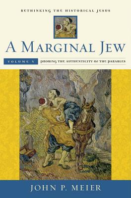 A Marginal Jew: Rethinking the Historical Jesus, Volume V: Probing the Authenticity of the Parables (Volume 5) (The Anchor Yale Bible Reference Library)