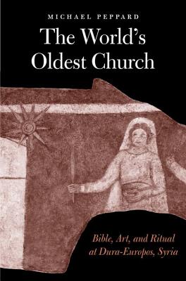 Image for The World's Oldest Church: Bible, Art, and Ritual at Dura-Europos, Syria (Synkrisis)