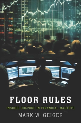 Floor Rules: Insider Culture in Financial Markets (Yale Series in Economic and Financial History)