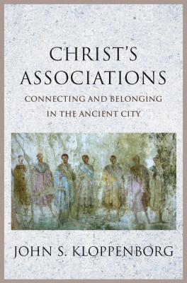 Image for Christ’s Associations: Connecting and Belonging in the Ancient City