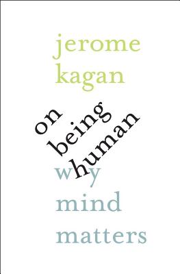 On Being Human: Why Mind Matters