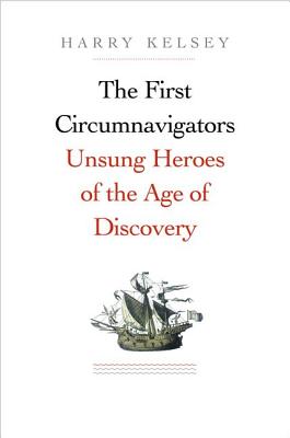 Image for The First Circumnavigators: Unsung Heroes of the Age of Discovery The First Circumnavigators: Unsung Heroes of the Age of Discovery
