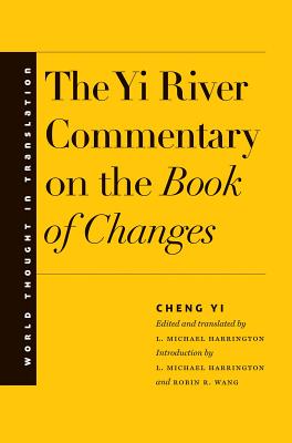 Image for The Yi River Commentary on the Book of Changes (World Thought in Translation)
