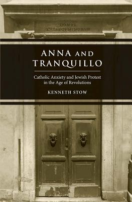 Anna and Tranquillo: Catholic Anxiety and Jewish Protest in the Age of Revolutions