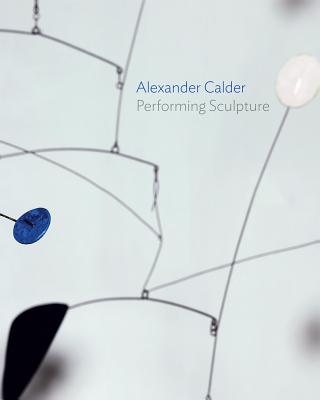 Image for Alexander Calder: Performing Sculpture