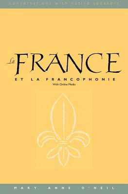 La France et la Francophonie: With Online Media (Conversations with Native Speakers) (English and French Edition)