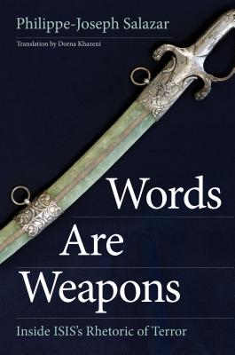 Words Are Weapons: Inside ISISs Rhetoric of Terror