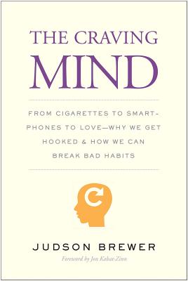 The Craving Mind: From Cigarettes to Smartphones to Love Why We Get Hooked and How We Can Break Bad Habits