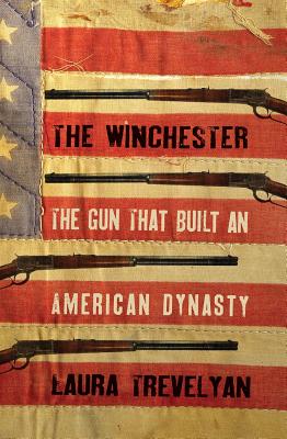 The Winchester: The Gun That Built an American Dynasty