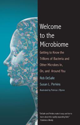 Welcome to the Microbiome: Getting to Know the Trillions of Bacteria and Other Microbes In, On, and Around You