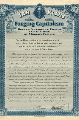 Forging Capitalism: Rogues, Swindlers, Frauds, and the Rise of Modern Finance (Yale Series in Economic and Financial History)